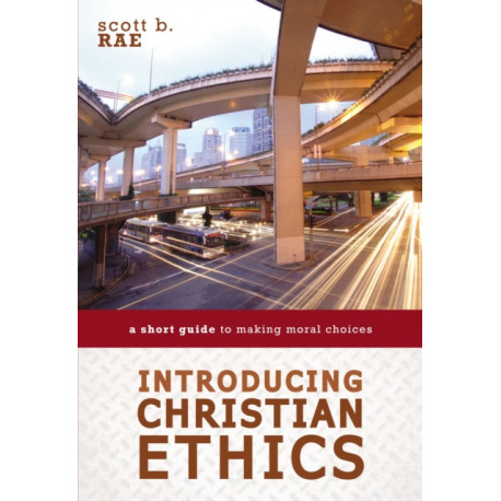 Introducing Christian Ethics: A Short Guide to Making Moral Choices