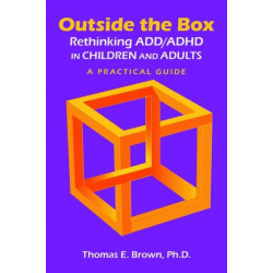 Outside the Box: Rethinking ADD/ADHD in Children and Adults: A Practical Guide
