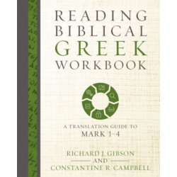 Reading Biblical Greek Workbook: A Translation Guide to Mark 1-4