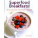 Superfood Breakfasts!