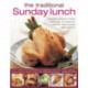 The Traditional Sunday Lunch: Favourite Dishes for Family Meals, with 70 Traditional Starters, Main Courses and Desserts