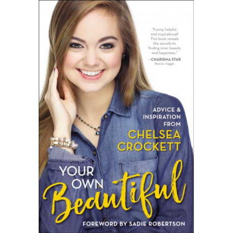 Your Own Beautiful: Advice and Inspiration from Chelsea Crockett Hurst