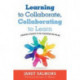 Learning to Collaborate, Collaborating to Learn: Engaging Students in the Classroom and Online