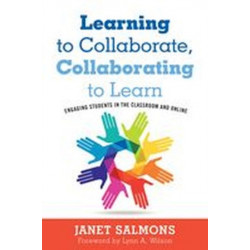 Learning to Collaborate, Collaborating to Learn: Engaging Students in the Classroom and Online