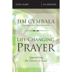 Life-Changing Prayer Bible Study Guide: Approaching the Throne of Grace