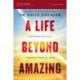 A Life Beyond Amazing Bible Study Guide: 9 Decisions That Will Transform Your Life Today