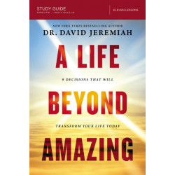 A Life Beyond Amazing Bible Study Guide: 9 Decisions That Will Transform Your Life Today