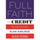 Full Faith and Credit: The National Debt, Taxes, Spending, and the Bankrupting of America