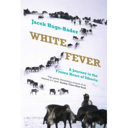 White Fever: A Journey to the Frozen Heart of Siberia