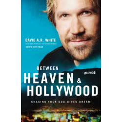Between Heaven and   Hollywood: Chasing Your God-Given Dream