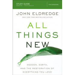 All Things New Study Guide: Heaven, Earth, and the Restoration of Everything you Love