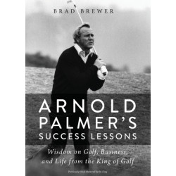 Arnold Palmer's Success Lessons: Wisdom on Golf, Business, and Life from the King of Golf