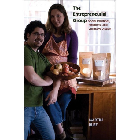 The Entrepreneurial Group: Social Identities, Relations, and Collective Action