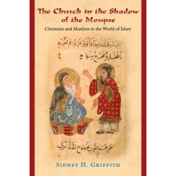 The Church in the Shadow of the Mosque: Christians and Muslims in the World of Islam