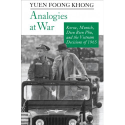 Analogies at War: Korea, Munich, Dien Bien Phu, and the Vietnam Decisions of 1965