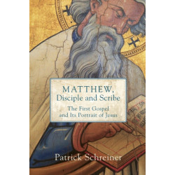 Matthew, Disciple and Scribe: The First Gospel and Its Portrait of Jesus