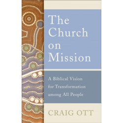 The Church on Mission: A Biblical Vision for Transformation among All People