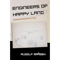 Engineers of Happy Land: Technology and Nationalism in a Colony