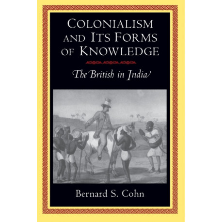 Colonialism and Its Forms of Knowledge: The British in India