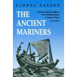The Ancient Mariners: Seafarers and Sea Fighters of the Mediterranean in Ancient Times. - Second Edition
