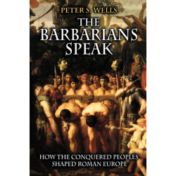 The Barbarians Speak: How the Conquered Peoples Shaped Roman Europe