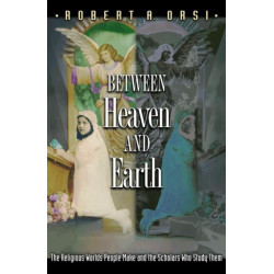 Between Heaven and Earth: The Religious Worlds People Make and the Scholars Who Study Them