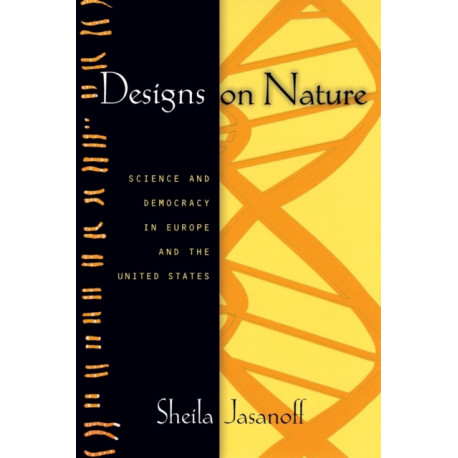 Designs on Nature: Science and Democracy in Europe and the United States