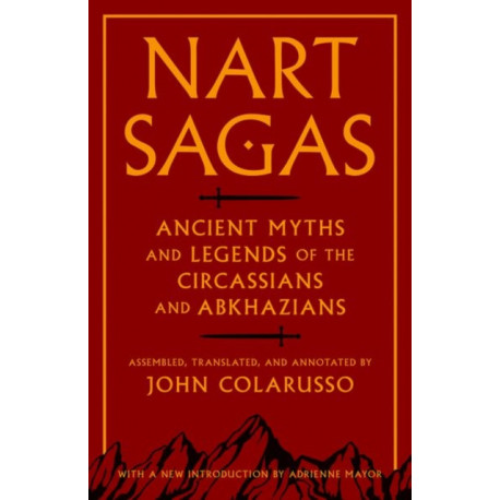 Nart Sagas: Ancient Myths and Legends of the Circassians and Abkhazians
