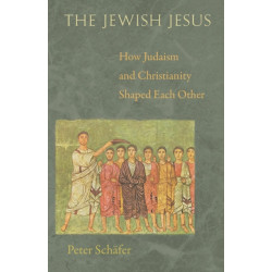 The Jewish Jesus: How Judaism and Christianity Shaped Each Other
