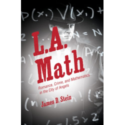 L.A. Math: Romance, Crime, and Mathematics in the City of Angels