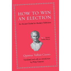 How to Win an Election: An Ancient Guide for Modern Politicians