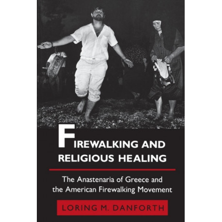 Firewalking and Religious Healing: The Anastenaria of Greece and the American Firewalking Movement