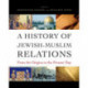 A History of Jewish-Muslim Relations: From the Origins to the Present Day