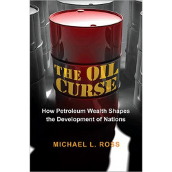 The Oil Curse: How Petroleum Wealth Shapes the Development of Nations