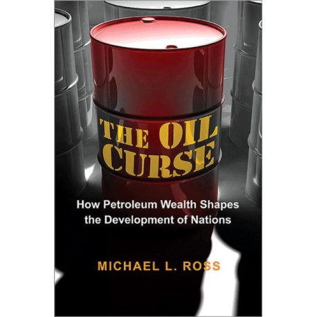 The Oil Curse: How Petroleum Wealth Shapes the Development of Nations