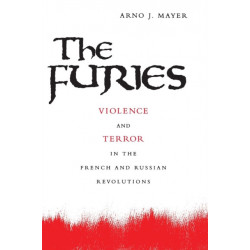 The Furies: Violence and Terror in the French and Russian Revolutions