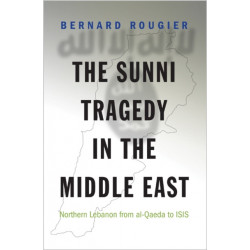 The Sunni Tragedy in the Middle East: Northern Lebanon from al-Qaeda to ISIS