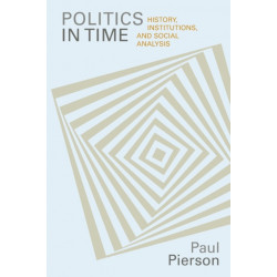 Politics in Time: History, Institutions, and Social Analysis
