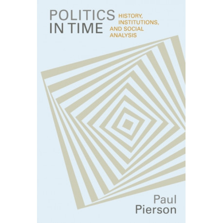 Politics in Time: History, Institutions, and Social Analysis