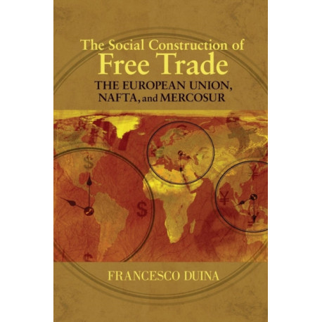 The Social Construction of Free Trade: The European Union, NAFTA, and Mercosur