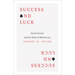 Success and Luck: Good Fortune and the Myth of Meritocracy