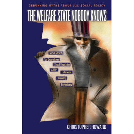 The Welfare State Nobody Knows: Debunking Myths about U.S. Social Policy