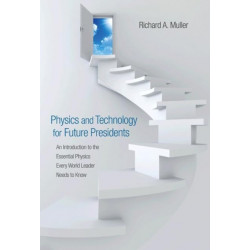 Physics and Technology for Future Presidents: An Introduction to the Essential Physics Every World Leader Needs to Know