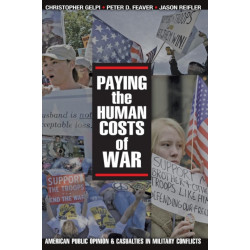 Paying the Human Costs of War: American Public Opinion and Casualties in Military Conflicts