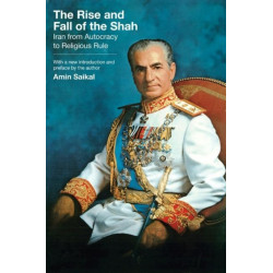 The Rise and Fall of the Shah: Iran from Autocracy to Religious Rule
