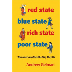 Red State, Blue State, Rich State, Poor State: Why Americans Vote the Way They Do - Expanded Edition