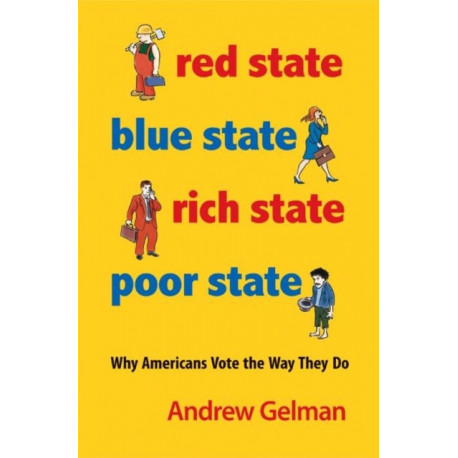 Red State, Blue State, Rich State, Poor State: Why Americans Vote the Way They Do - Expanded Edition