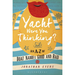 Yacht Were You Thinking?: An A-Z of Boat Names Good and Bad