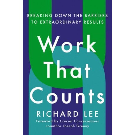 Work That Counts: Breaking Down the Barriers to Extraordinary Results