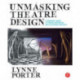 Unmasking Theatre Design: A Designer's Guide to Finding Inspiration and Cultivating Creativity: A Designer's Guide to Finding Inspiration and Cultivating Creativity